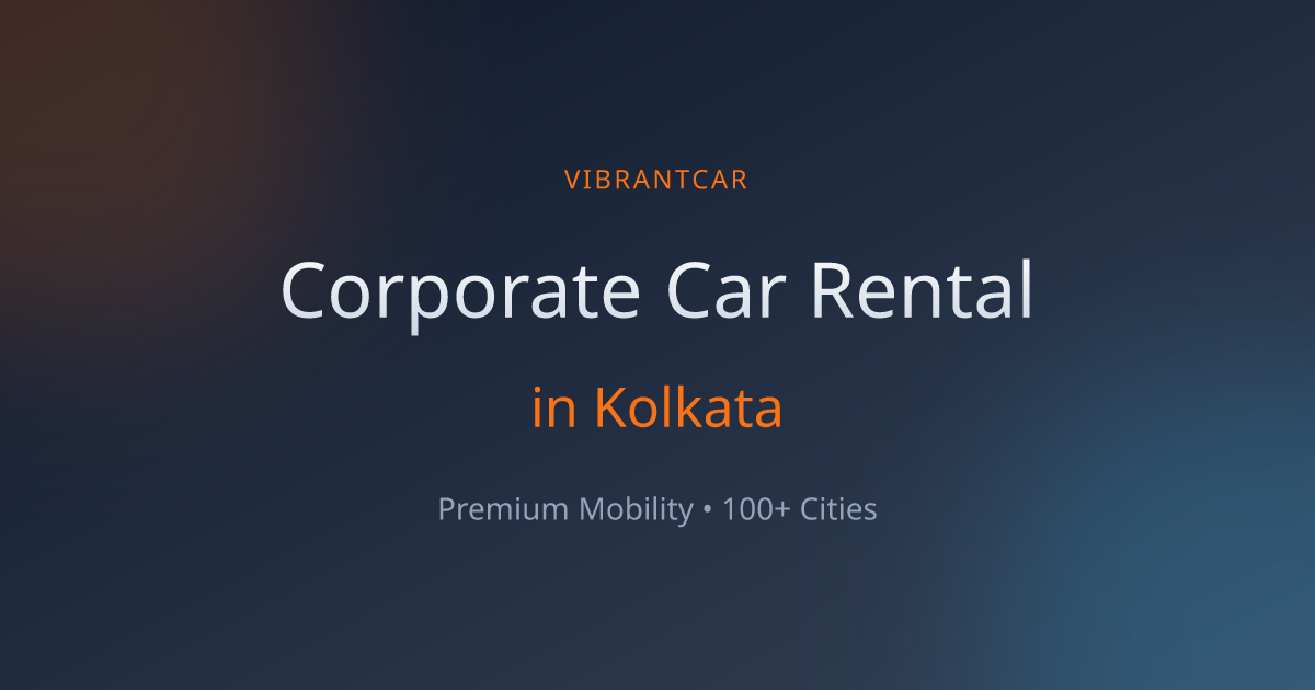 Corporate Car Rental in Kolkata | Vibrantcar | Vibrantcar Rentals